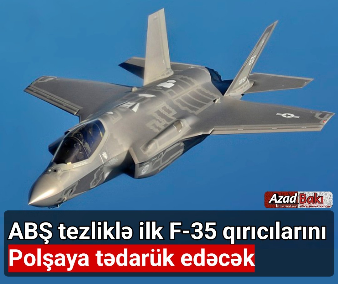 ABŞ tezliklə ilk F-35 qırıcılarını Polşaya tədarük edəcək