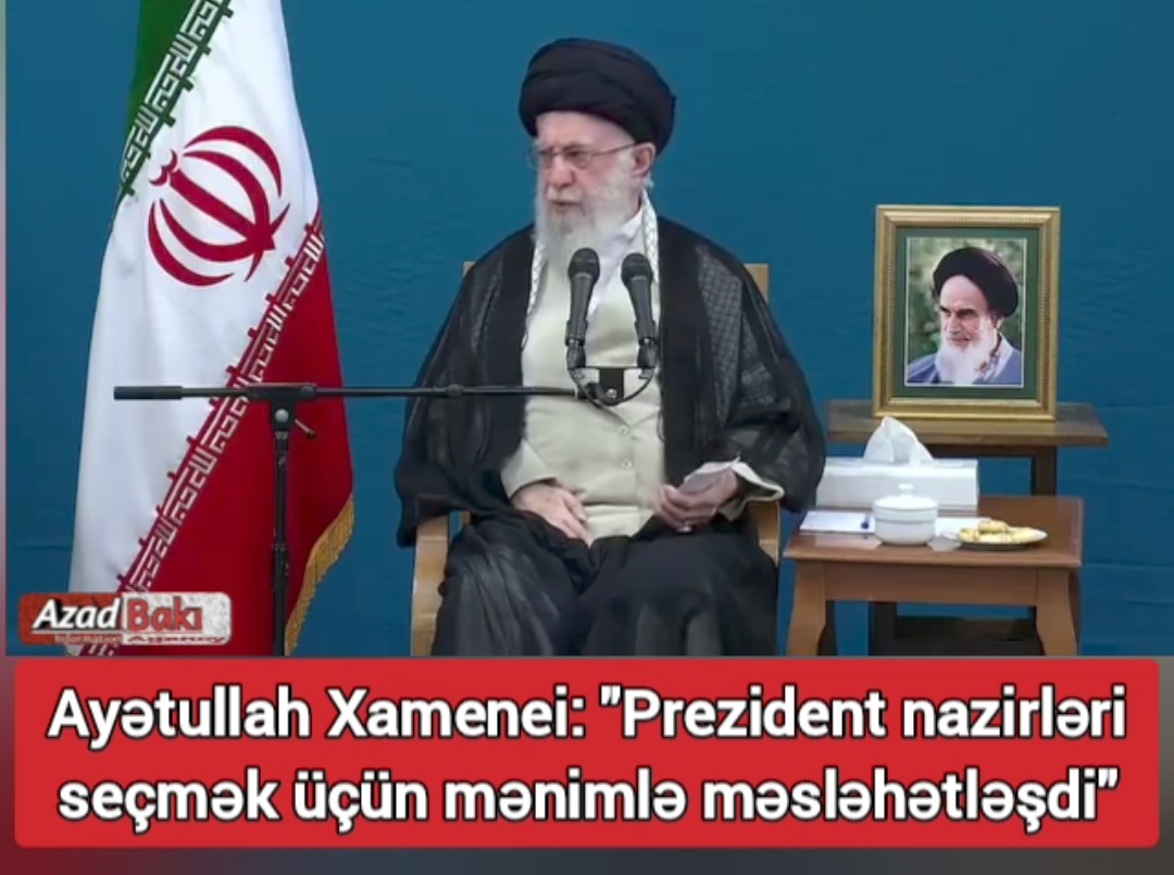 Ayətullah Xamenei: Prezident nazirləri seçmək üçün mənimlə məsləhətləşdi