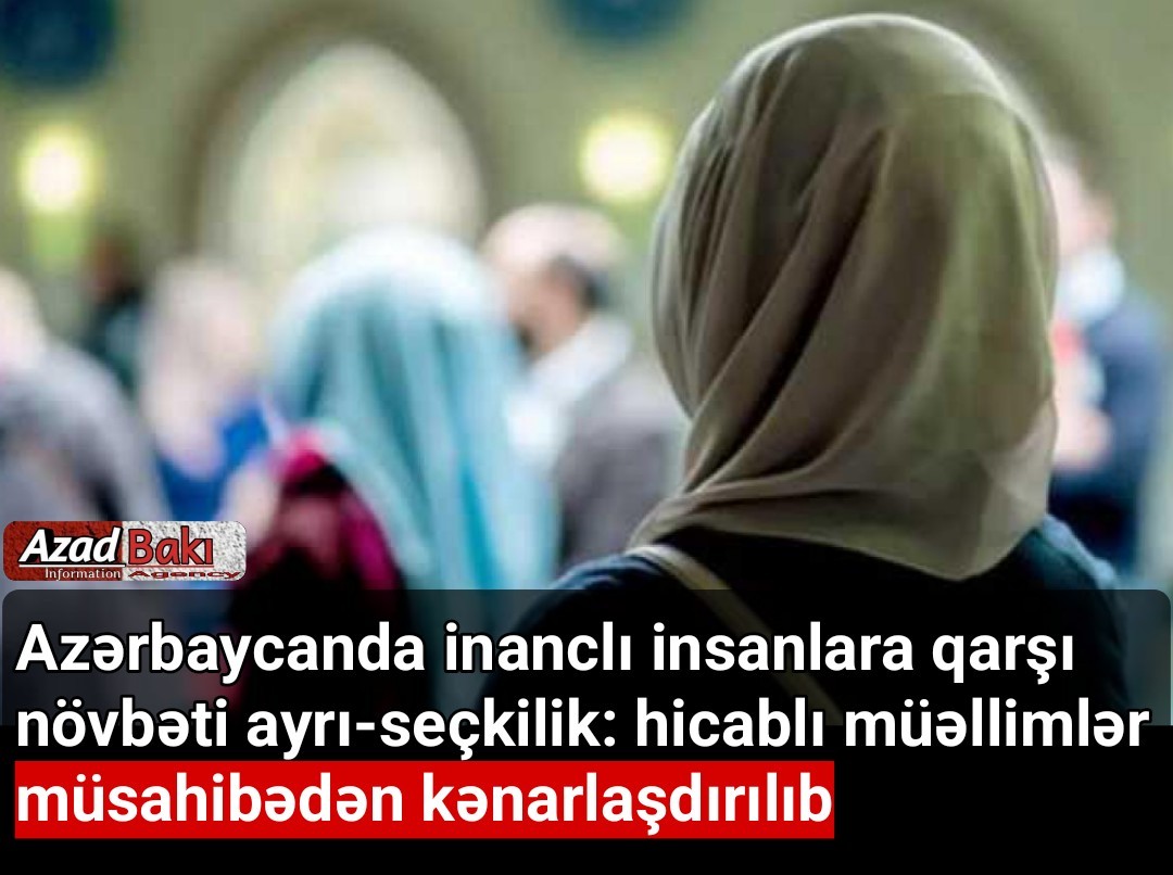 Azərbaycanda inanclı insanlara qarşı növbəti ayrı-seçkilik: hicablı müəllimlər müsahibədən kənarlaşdırılıb