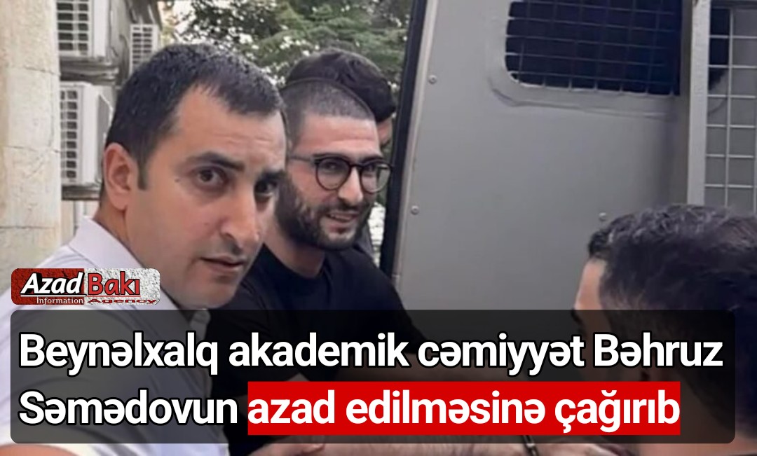 Beynəlxalq akademik cəmiyyət Bəhruz Səmədovun azad edilməsinə çağırır