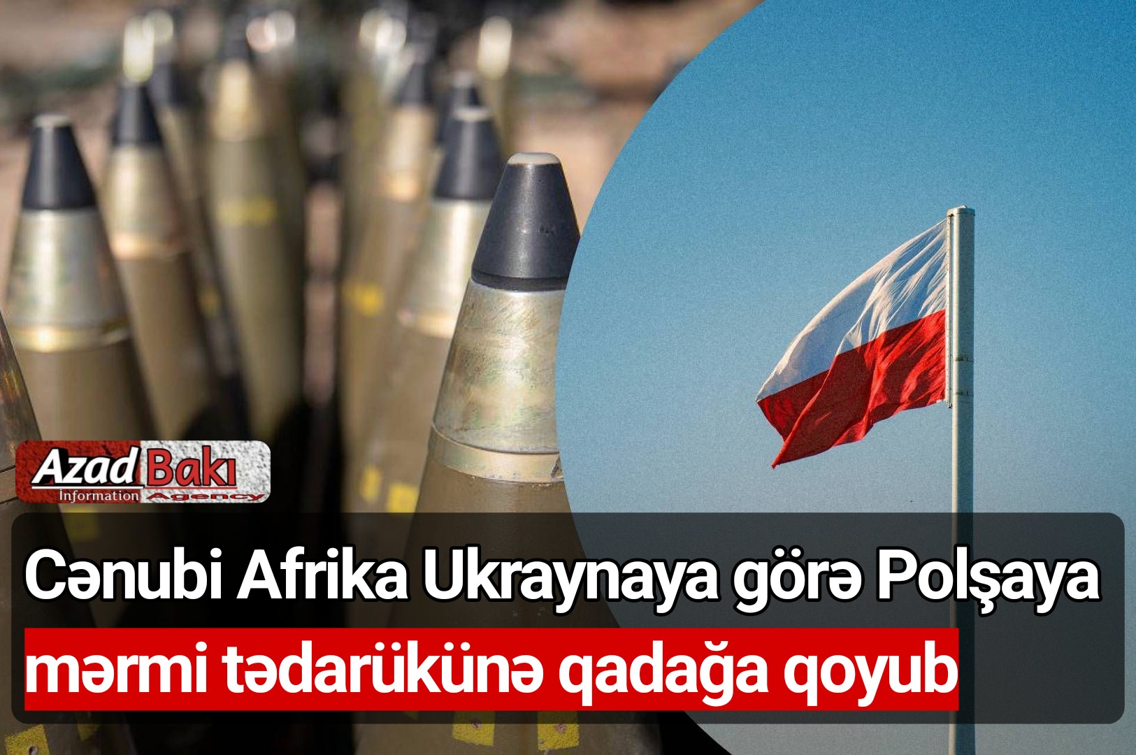 Cənubi Afrika Ukraynaya görə Polşaya mərmi tədarükünə qadağa qoyub