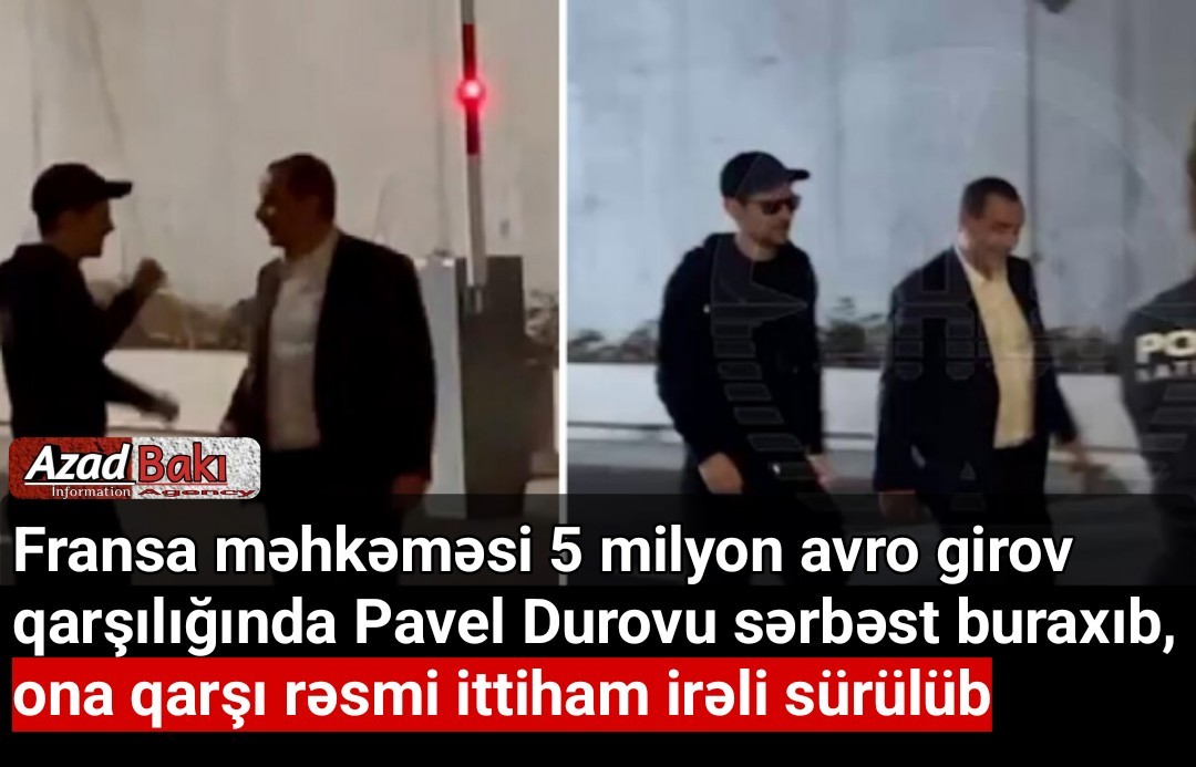 Fransa məhkəməsi 5 milyon avro girov qarşılığında Pavel Durovu sərbəst buraxıb, ona qarşı rəsmi ittiham irəli sürülüb