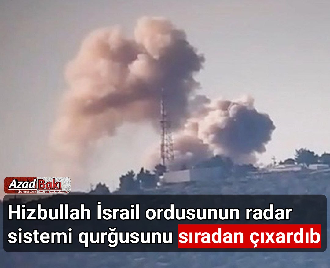 Hizbullah İsrail ordusunun radar sistemi qurğusunu sıradan çıxardıb