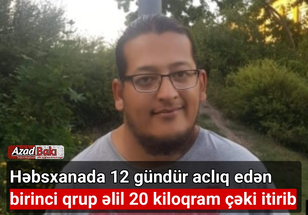 Həbsxanada 12 gündür aclıq edən birinci qrup əlil 20 kiloqram çəki itirib