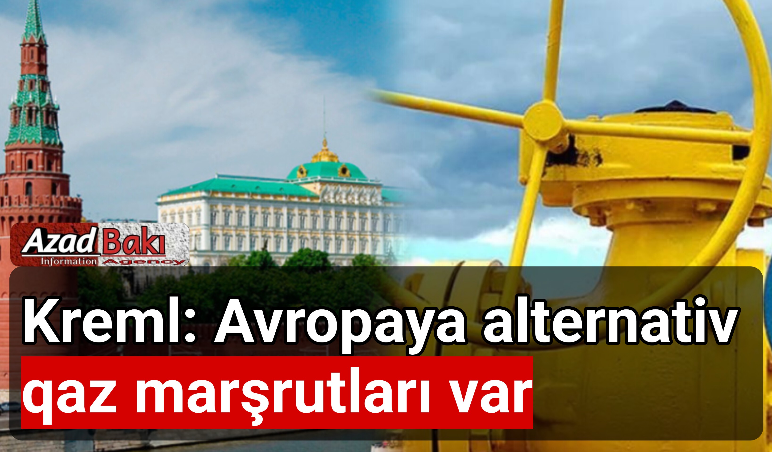 Kreml: Avropaya alternativ qaz marşrutları var