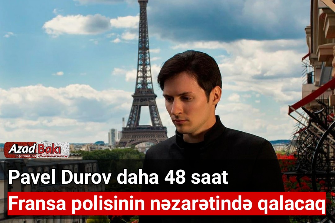 Pavel Durov daha 48 saat Fransa polisinin nəzarətində qalacaq