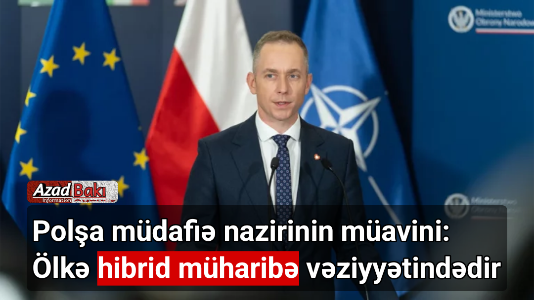 Polşa müdafiə nazirinin müavini: Ölkə hibrid müharibə vəziyyətindədir