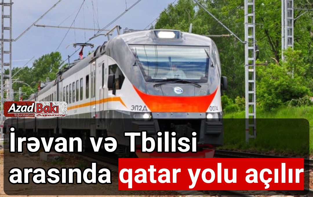 İrəvan və Tbilisi arasında qatar yolu açılır